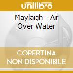 Maylaigh - Air Over Water cd