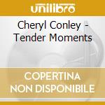 Cheryl Conley - Tender Moments cd musicale di Cheryl Conley