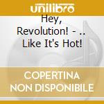 Hey, Revolution! - .. Like It's Hot! cd