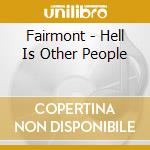 Fairmont - Hell Is Other People cd