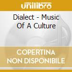 Dialect - Music Of A Culture cd musicale di Dialect