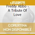 Freddy Abbo - A Tribute Of Love