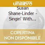 Susan Shane-Linder - Singin' With Susan cd musicale di Susan Shane