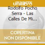 Rodolfo Pocho Serra - Las Calles De Mi Ciudad cd musicale di Rodolfo Pocho Serra