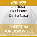 Rita Rosa - En El Patio De Tu Casa cd