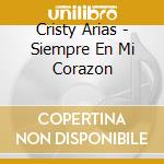Cristy Arias - Siempre En Mi Corazon