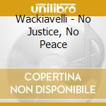 Wackiavelli - No Justice, No Peace cd musicale di Wackiavelli