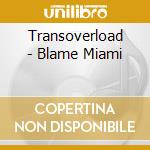 Transoverload - Blame Miami cd