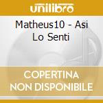 Matheus10 - Asi Lo Senti cd musicale di Matheus10