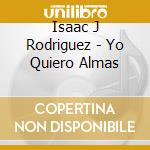 Isaac J Rodriguez - Yo Quiero Almas cd
