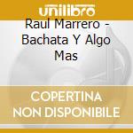 Raul Marrero - Bachata Y Algo Mas cd