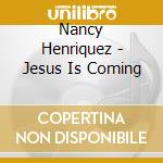 Nancy Henriquez - Jesus Is Coming cd