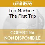 Trip Machine - The First Trip cd