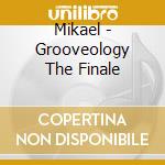 Mikael - Grooveology The Finale cd