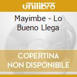 Mayimbe - Lo Bueno Llega cd
