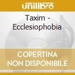 Taxim - Ecclesiophobia cd