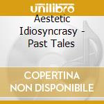 Aestetic Idiosyncrasy - Past Tales cd