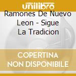 Ramones De Nuevo Leon - Sigue La Tradicion cd musicale di Ramones De Nuevo Leon