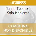Banda Tesoro - Solo Hablame cd