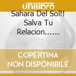 Sahara Del Sol!! Salva Tu Relacion... Ya!! cd