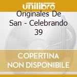 Originales De San - Celebrando 39 cd musicale di Originales De San