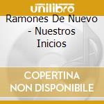 Ramones De Nuevo - Nuestros Inicios cd musicale di Ramones De Nuevo