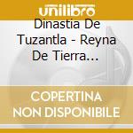 Dinastia De Tuzantla - Reyna De Tierra Caliente cd