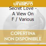 Secret Love - A View On F / Various cd musicale