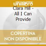 Clara Hill - All I Can Provide cd musicale di HILL CLARA