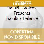 Isoul8 - Volcov Presents Isoul8 / Balance cd