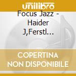 Focus Jazz - Haider J,Ferstl E,Sauer H? cd musicale di Artisti Vari