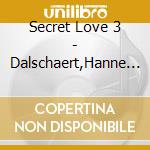 Secret Love 3 - Dalschaert,Hanne Hukkelberg? cd