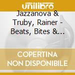 Jazzanova & Truby, Rainer - Beats, Bites & Oxle cd musicale di ARTISTI VARI