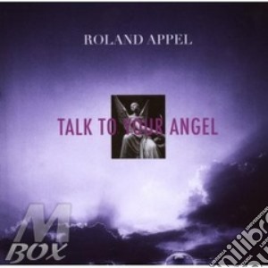 Roland Appel - Talk To Your Angel cd musicale di APPEL ROLAND
