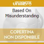 Based On Misunderstanding cd