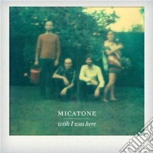 Micatone - Wish I Was Here cd musicale di Micatone