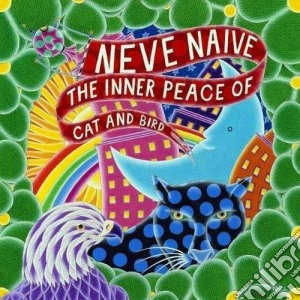 (LP Vinile) Neve Naive - The Inner Peace Of Cat And Bird lp vinile di Naive Neve