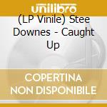 (LP Vinile) Stee Downes - Caught Up
