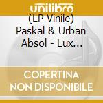 (LP Vinile) Paskal & Urban Absol - Lux Remixes Vol.1 lp vinile di Paskal & urban absol