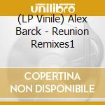 (LP Vinile) Alex Barck - Reunion Remixes1