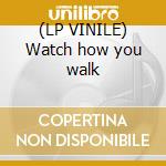 (LP VINILE) Watch how you walk cd