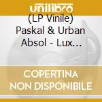 (LP Vinile) Paskal & Urban Absol - Lux Remixes Vol.2 lp vinile di Paskal & urban absol