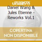 Daniel Wang & Jules Etienne - Reworks Vol.1 cd musicale di Daniel Wang & Jules Etienne