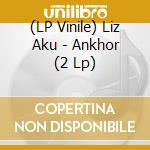 (LP Vinile) Liz Aku - Ankhor (2 Lp)