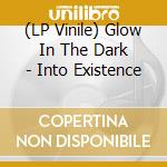 (LP Vinile) Glow In The Dark - Into Existence lp vinile di Glow in the dark