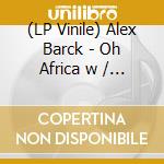 (LP Vinile) Alex Barck - Oh Africa w / Osunlade Remix (Ep 12')