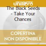The Black Seeds - Take Your Chances cd