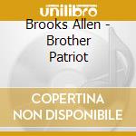 Brooks Allen - Brother Patriot cd