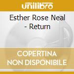 Esther Rose Neal - Return cd musicale di Esther Rose Neal