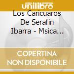 Los Caricuaros De Serafin Ibarra - Msica De Tierra Caliente cd